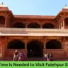 How Much Time is Needed to Visit Fatehpur Sikri Properly?