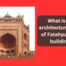 What is the architectural style of Fatehpur Sikri buildings