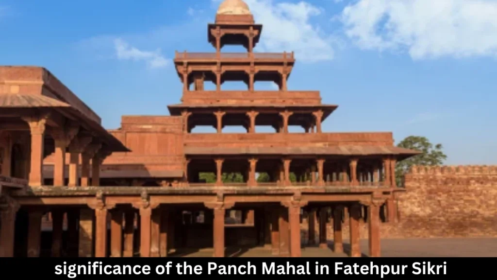 What is the significance of the Panch Mahal in Fatehpur Sikri?